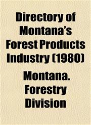Directory of Montana's Forest Products Industry (1980),1153473984,9781153473989