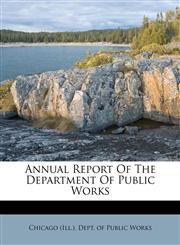 Annual Report Of The Department Of Public Works,127994045X,9781279940457