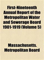 First-Nineteenth Annual Report of the Metropolitan Water and Sewerage Board 1901-1919 (Volume 5),1151451185,9781151451187