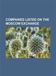 Companies Listed on the Moscow Exchange Acron Group, Aeroflot, Avtovaz, Baltika Breweries, Bank Saint Petersburg, Bashkirenergo, Bashneft, Chelyabins,1230794573,9781230794570