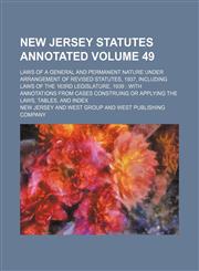 New Jersey statutes annotated; laws of a general and permanent nature under arrangement of Revised statutes, 1937, including laws of the 163rd Legislature, 1939  with annotations from cases construing or applying the laws, Volume 49,1150004681,9781150004681