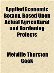 Applied Economic Botany, Based Upon Actual Agricultural and Gardening Projects,1151896330,9781151896339