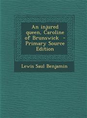 Injured Queen, Caroline of Brunswick,1289819238,9781289819231