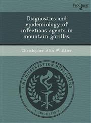 Diagnostics and epidemiology of infectious agents in mountain gorillas.,124463705X,9781244637054