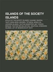 Islands of the Society Islands Atolls of the Society Islands, Huahine, Raiatea, Tahiti, Bora Bora, Moorea, Tetiaroa, Monoi oil,1157190669,9781157190660