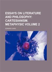 Essays on Literature and Philosophy;  Cartesianism. Metaphysic Volume 2,1150215348,9781150215346