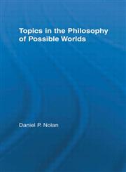 Topics in the Philosophy of Possible Worlds,0415516307,9780415516303