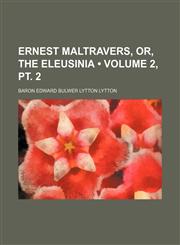 Ernest Maltravers, Or, the Eleusinia (Volume 2, pt. 2),1459045122,9781459045125
