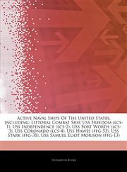 Articles On Active Naval Ships Of The United States, including Littoral Combat Ship, Uss Freedom (lcs-1), Uss Independence (lcs-2), Uss Fort Worth (lcs-3), Uss Coronado (lcs-4), Uss Hawes (ffg-53), Uss Stark (ffg-31),1244785539,9781244785533