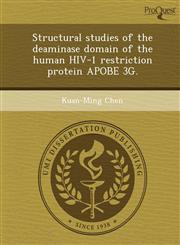 Structural studies of the deaminase domain of the human HIV-1 restriction protein APOBE 3G.,1244571350,9781244571358
