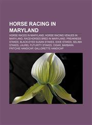 Horse racing in Maryland Horse races in Maryland, Horse racing venues in Maryland, Racehorses bred in Maryland, Preakness Stakes,1158189877,9781158189878