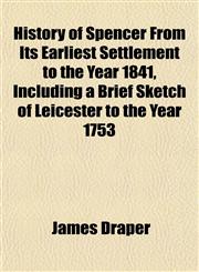 History of Spencer From Its Earliest Settlement to the Year 1841, Including a Brief Sketch of Leicester to the Year 1753,1152955993,9781152955998