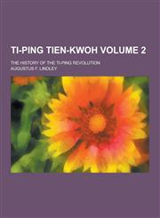 Ti-Ping Tien-Kwoh; The History of the Ti-Ping Revolution Volume 2,1230280065,9781230280066