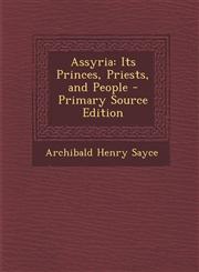Assyria Its Princes, Priests, and People - Primary Source Edition,1293316156,9781293316153
