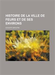 Histoire de La Ville de Feurs Et de Ses Environs,1153460777,9781153460774