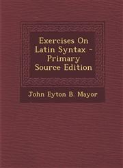 Exercises On Latin Syntax - Primary Source Edition,129307084X,9781293070840