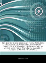 Articles On Spanish Hip Hop, including 7 Notas 7 Colores, Violadores Del Verso, Sfdk, Pacto Entre Castellanos, Sfdk (band), La Mala RodrÃ­guez, Mucho Muchacho, ZÃ©nit, Porta (rapper), El Chojin, El Meswy, Songo-salsa,1244432881,9781244432888