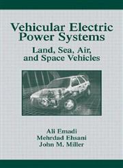 Vehicular Electric Power Systems Land, Sea, Air, and Space Vehicles 1st Edition,0824747518,9780824747510