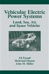 Vehicular Electric Power Systems Land, Sea, Air, and Space Vehicles 1st Edition,0824747518,9780824747510