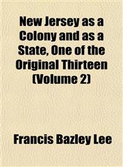 New Jersey as a Colony and as a State, One of the Original Thirteen (Volume 2),1152977520,9781152977525