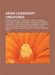Asian legendary creatures Chinese legendary creatures, Hindu legendary creatures, Islamic legendary creatures, Japanese legendary creatures,1157772021,9781157772026
