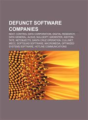Defunct software companies NeXT, Control Data Corporation, Digital Research, Data General, Aldus, Nullsoft, Grokster, Ashton-Tate, NetObjects,1156947367,9781156947364