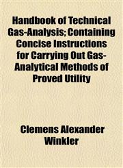 Handbook of Technical Gas-Analysis; Containing Concise Instructions for Carrying Out Gas-Analytical Methods of Proved Utility,1152280341,9781152280342