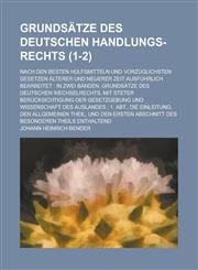 Grundsatze Des Deutschen Handlungs-Rechts; Nach Den Besten Hulfsmitteln Und Vorzuglichsten Gesetzen Alterer Und Neuerer Zeit Ausfuhrlich Bearbeitet I,1234885727,9781234885724