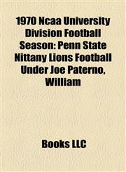 1970 Ncaa University Division Football Season Penn State Nittany Lions Football Under Joe Paterno, William,1156895413,9781156895412