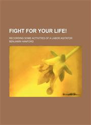Fight for Your Life!; Recording Some Activities of a Labor Agitator,1459077164,9781459077164