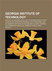 Georgia Institute of Technology History of Georgia Tech, List of Georgia Institute of Technology athletes, Georgia Tech traditions,1157403255,9781157403258