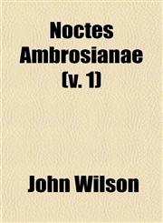 Noctes Ambrosianae (v. 1),1153227533,9781153227537
