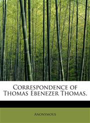 Correspondence of Thomas Ebenezer Thomas.,1241626650,9781241626655