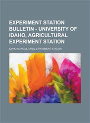 Experiment Station Bulletin - University of Idaho, Agricultural Experiment Station,1234084163,9781234084165