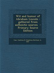Wit and Humor of Abraham Lincoln Gathered from Authentic Sources - Primary Source Edition,1287656935,9781287656937