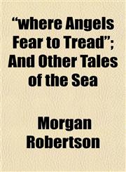 Where Angels Fear to Tread; And Other Tales of the Sea,1150531177,9781150531170