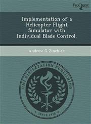 Implementation of a Helicopter Flight Simulator with Individual Blade Control.,1249089158,9781249089155