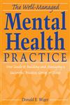 The Well-Managed Mental Health Practice Your Guide to Building and Managing a Successful Practice, Group, or Clinic,0470125160,9780470125168