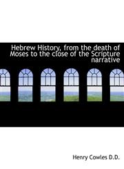 Hebrew History, from the death of Moses to the close of the Scripture narrative,1116710676,9781116710670