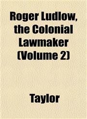 Roger Ludlow, the Colonial Lawmaker (Volume 2),115314087X,9781153140874