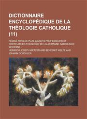 Dictionnaire Encyclopedique de La Theologie Catholique; Redige Par Les Plus Savants Professeurs Et Docteurs En Theologie de L'Allemagne Catholique Mod,1231154357,9781231154359