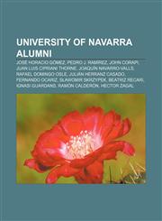 University of Navarra alumni José Horacio Gómez, Pedro J. Ramírez, John Corapi, Juan Luis Cipriani Thorne, Joaquín Navarro-Valls,1155839226,9781155839226