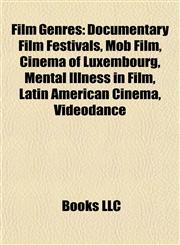 Film Genre Introduction Documentary Film Festivals, Mob Film, Cinema of Luxembourg, Mental Illness in Film, Latin American Cinema, Videodance,1155935330,9781155935331