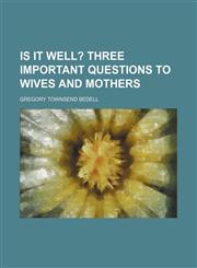 Is It Well?; Three Important Questions to Wives and Mothers,1235605205,9781235605208