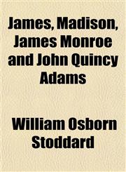 James, Madison, James Monroe and John Quincy Adams,1151210552,9781151210555