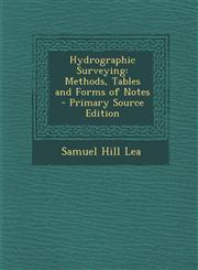 Hydrographic Surveying Methods, Tables and Forms of Notes - Primary Source Edition,1293781347,9781293781340
