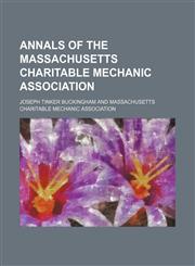 Annals of the Massachusetts Charitable Mechanic Association,115108056X,9781151080561