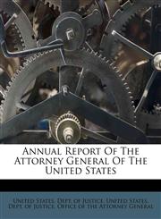 Annual Report Of The Attorney General Of The United States,1178920267,9781178920260