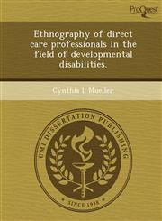 Ethnography of direct care professionals in the field of developmental disabilities.,1244073199,9781244073197
