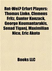 Rot-Weiß Erfurt Players Thomas Linke, Clemens Fritz, Günter Konzack, George Koumantarakis, Senad Tiganj, Maximilian Nicu, Éric Akoto,115568205X,9781155682051